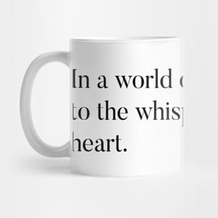 In a world of noise, listen to the whispers of your heart Mug